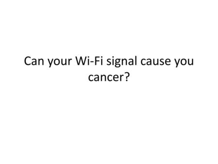 Can your Wi-Fi signal cause you cancer?