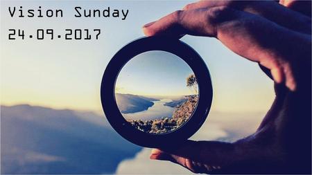 Vision Sunday 24.09.2017.