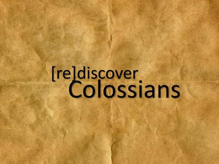 [re]discover Colossians.