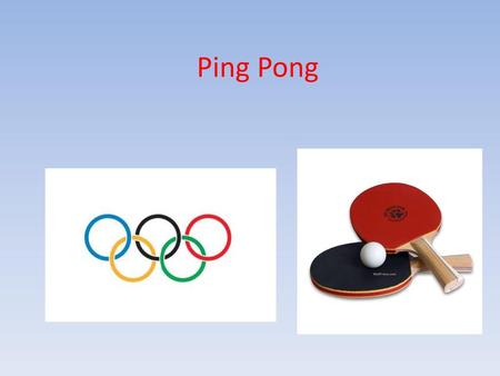 Ping Pong.