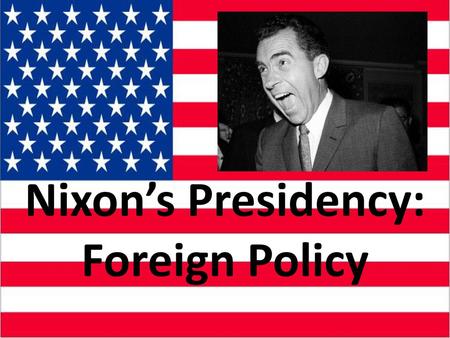 Nixon’s Presidency: Foreign Policy