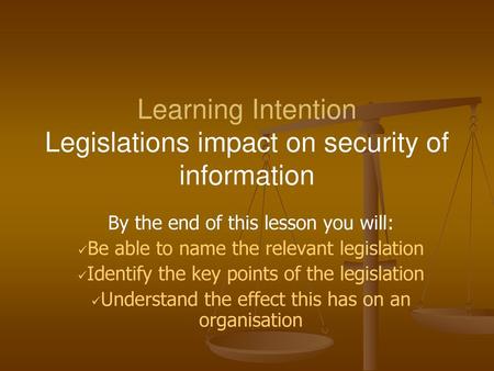 Learning Intention Legislations impact on security of information