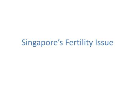 Singapore’s Fertility Issue