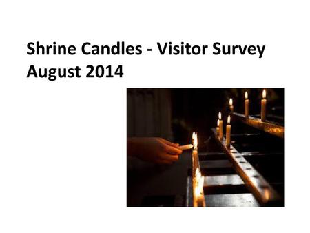 Shrine Candles - Visitor Survey August 2014