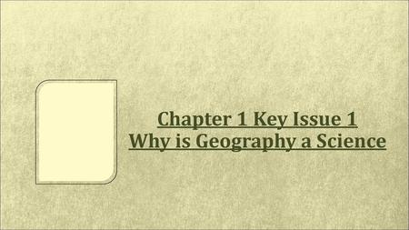 Chapter 1 Key Issue 1 Why is Geography a Science