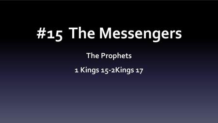 The Prophets 1 Kings 15-2Kings 17