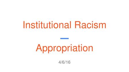 Institutional Racism Appropriation