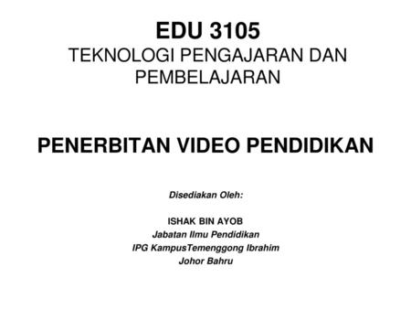 EDU 3105 TEKNOLOGI PENGAJARAN DAN PEMBELAJARAN