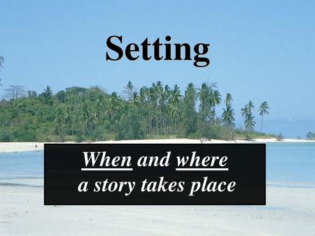 When and where a story takes place