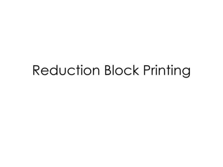 Reduction Block Printing