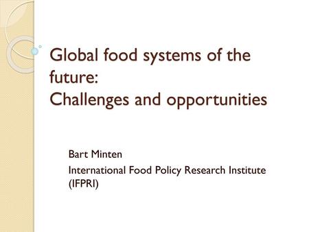 Global food systems of the future: Challenges and opportunities