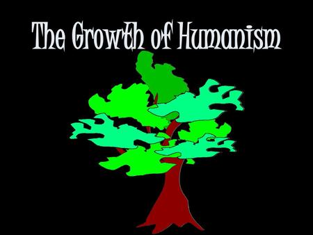 The Growth of Humanism.