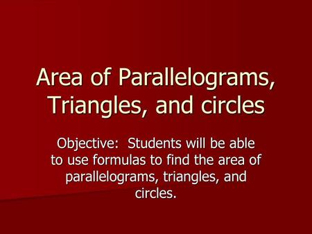 Area of Parallelograms, Triangles, and circles