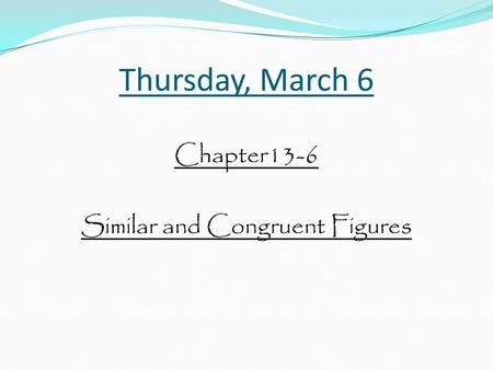 Chapter13-6 Similar and Congruent Figures