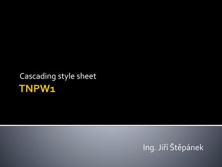 Cascading style sheet TNPW1 Ing. Jiří Štěpánek.