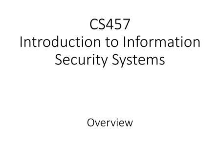 CS457 Introduction to Information Security Systems