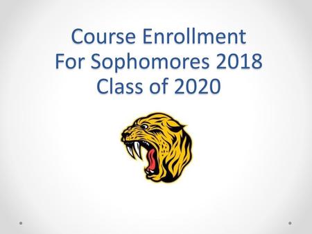 Course Enrollment For Sophomores 2018 Class of 2020