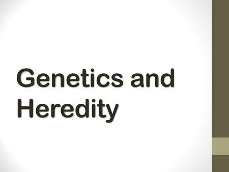 Genetics and Heredity.