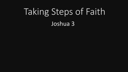 Taking Steps of Faith Joshua 3.