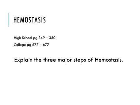 Hemostasis Explain the three major steps of Hemostasis.