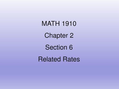 MATH 1910 Chapter 2 Section 6 Related Rates.