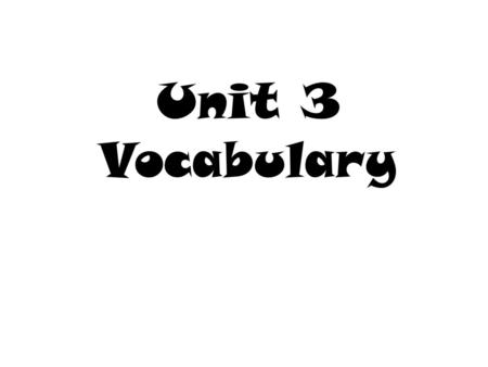 Unit 3 Vocabulary.