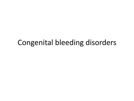 Congenital bleeding disorders