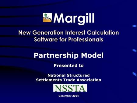 Margill New Generation Interest Calculation Software for Professionals Partnership Model Presented to National Structured Settlements Trade Association.