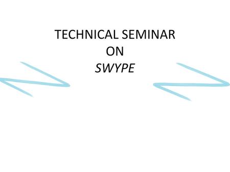 TECHNICAL SEMINAR ON SWYPE