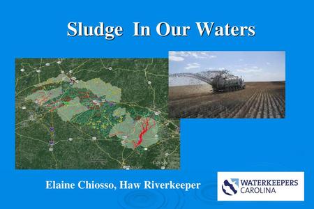 Sludge In Our Waters Elaine Chiosso, Haw Riverkeeper.