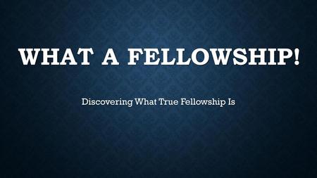 Discovering What True Fellowship Is