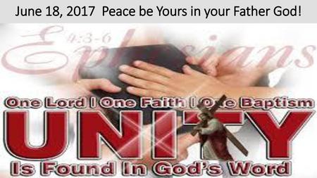 June 18, 2017 Peace be Yours in your Father God!