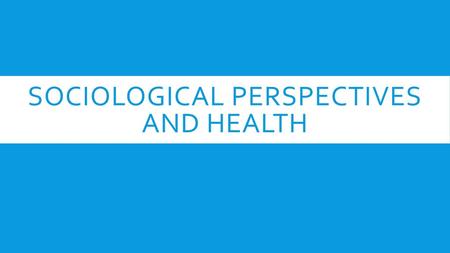 Sociological Perspectives and Health