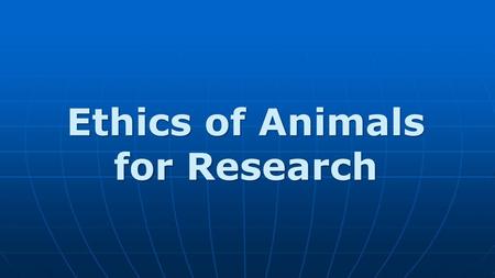 Ethics of Animals for Research