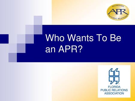 Who Wants To Be an APR? Note: You may modify this slide and insert the presenter’s name in the space below the title. Suggested Talking Points: Thank.