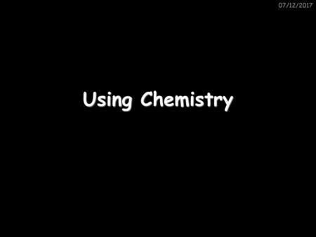 07/12/2017 Using Chemistry.