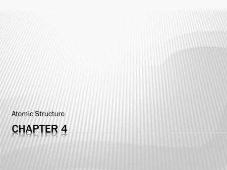 Atomic Structure Chapter 4.