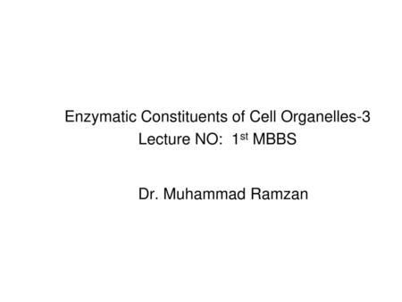 Enzymatic Constituents of Cell Organelles-3 Lecture NO: 1st MBBS