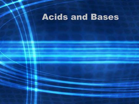 Acids and Bases.