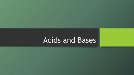 Acids and Bases.