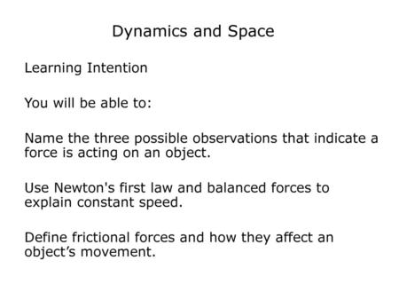 Dynamics and Space Learning Intention You will be able to: