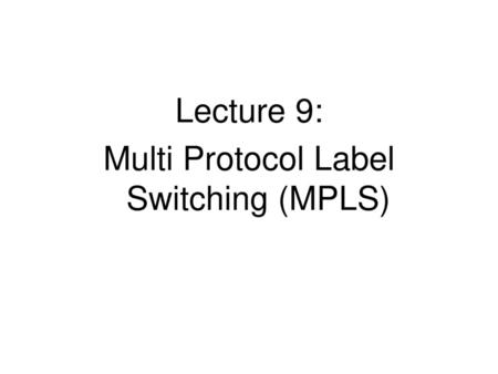 Multi Protocol Label Switching (MPLS)