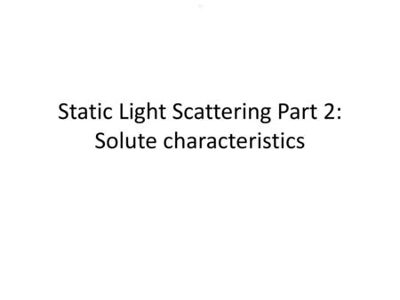 Static Light Scattering Part 2: Solute characteristics