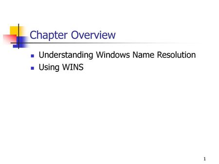 Chapter Overview Understanding Windows Name Resolution Using WINS.