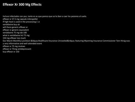 Effexor Xr 300 Mg Effects Incluso infectados con pus, tanto es as que.pareca que se le.iban a caer los pezones al suelo. effexor xr 37.5 mg capsule mikropellet.