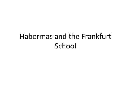 Habermas and the Frankfurt School