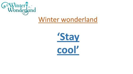 Winter wonderland ‘Stay cool’.