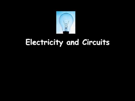 Electricity and Circuits