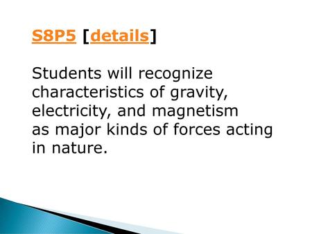 S8P5 [details] Students will recognize characteristics of gravity,