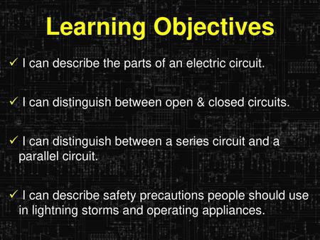 Learning Objectives I can describe the parts of an electric circuit.